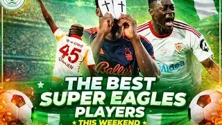 The Best Super Eagles Players This Weekend 🇳🇬🔥