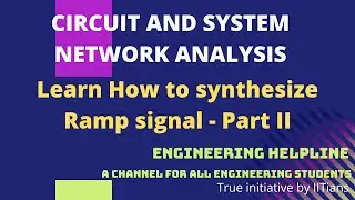 RAMP SIGNAL SYNTHESIS PART 2 .CIRCUIT AND SYSTEM / NETWORK ANALYSIS AND SYNTHESIS (ECE,CSE,IT,EEE)