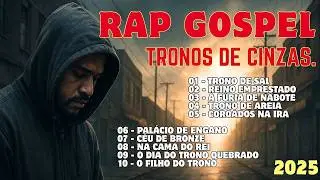 Rap Gospel 2025 | Tronos de Cinzas &ndash; Louvores com Palavra, Impacto e Verdade Prof&eacute;tica