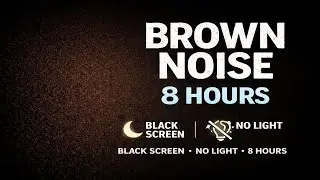 Brown Noise for Deep Sleep 🖤 Black Screen &bull; No Light &bull; 8 Hours