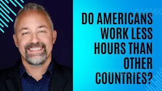 Do Americans Work Less Hours Than Other Countries?
