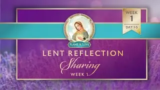 FOL Consecration 2025 Lent Week 1 | Days 1-5 Reflection Sharing