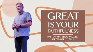 Great Is Your Faithfulness | Pastor Matthew Mallek | September 6th, 2020