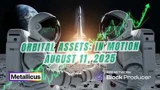 August 11, 2025 Orbital Assets - Transmission available now 🌌