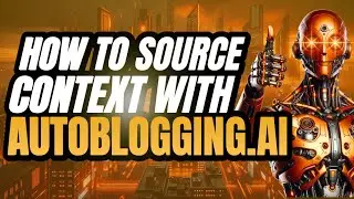 🚀How To Source Context With The Godlike Mode of Autoblogging.AI🚀
