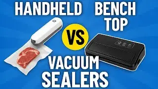 Handheld VS Bench Top Vacuum Sealer (Which Should You Buy?)