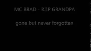 mc brad - R.I.P  Grandpa