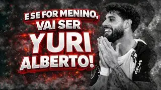 E SE FOR MENINO, VAI SER YURI ALBERTO!
