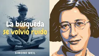 Cuando Buscar se Convierte en la Última Distracción — Simone Weil Explica