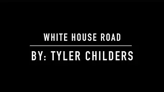Whitehouse Road - Tyler Childrers - Lyrics and Chords