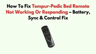 How To Fix Tempur-Pedic Bed Remote Not Working or Responding &ndash; Battery, Sync & Control Fix