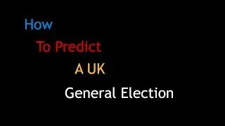 How To Predict A UK Election