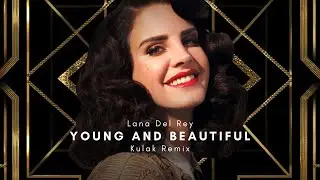 Lana Del Rey - Young and Beautiful (Kulak Remix)