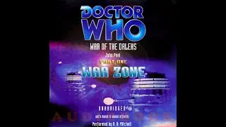 DOCTOR WHO: WAR OF THE DALEKS AUDIOBOOK (Fan-Made) - Part One: War Zone