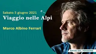 Marco Albino Ferrari - Viaggio nelle Alpi