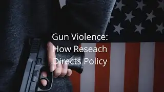 Gun Violence: How Research Directs Policy