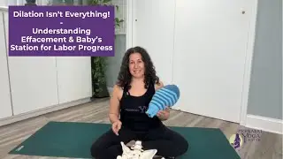 Dilation Isn&rsquo;t Everything! Understanding Effacement & Baby&rsquo;s Station for Labor Progress!