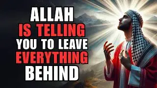 Your Journey Begins When You Leave Everything for Allah | ISLAM