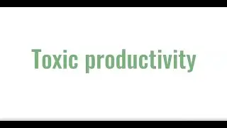 Toxic productivity