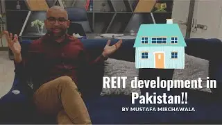 Real estate investment trust ( reit) development in pakistan by mustafa mirchawala