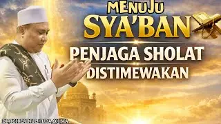 KE BULAN SYA'BAN PENUH AMPUNAN | Keutamaan Besar Bagi Orang Yang  Menjaga Sholatnya🔴Tgh Zainul Huda