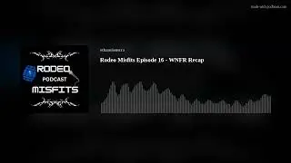 Rodeo Misfits Episode 16 - WNFR Recap