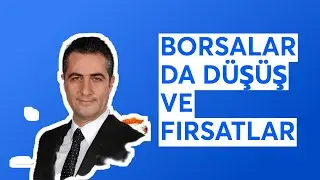 BORSALAR DA DÜŞÜŞ VE FIRSATLAR