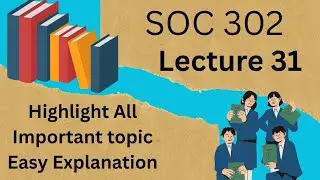 SOC 302 Lecture 31 Full Explanation in mix Urdu and English highlighted all important topics 2025