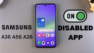 How To Enable Disabled App On Samsung Galaxy A36/A56/A26