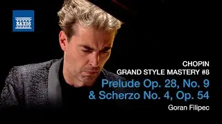 CHOPIN: Prelude Op. 28, No. 9 & Scherzo No. 4, Op. 54 (Goran Filipec) | Grand Style Mastery