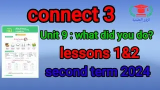 Unit 9 what did you do ? |  lessons 1&2 | connect 3 | second term 2024