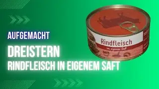 Aufgemacht: Dreistern Rindfleisch im eigenen Saft 2024