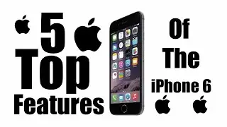 Top 5 Features Of The iPhone 6