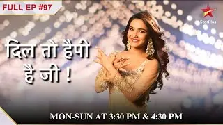 Happy ho gayi गिरफ्तार !| Full Episode:97|Dil Toh Happy Hai Ji