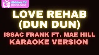Love Rehab (Dun Dun) - Issac Frank ft. Mae Hill (Karaoke Version)