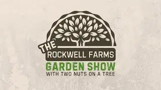Garden Products and Our First Show | The Rockwell Farms Garden Show with Two Nuts on a Tree