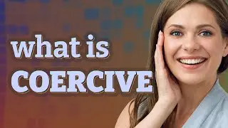 Coercive | meaning of Coercive