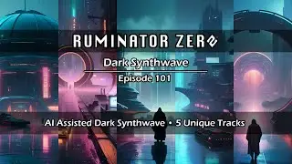 Dark Synthwave Episode 101 • AI Assisted Dark Synthwave Music by Ruminator Zero