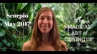 Scorpio May 2017 Horoscope/Astrology Forecast ~ The MAGICAL ART of TIDYING UP