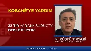 M.  R&uuml;şt&uuml; Tiryaki: 22 tır yardım Suru&ccedil;&rsquo;ta bekletiliyor