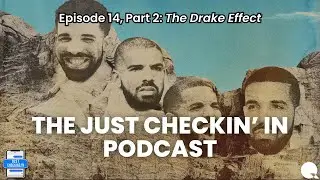 The Just Checkin' In Podcast: Ep. 14, Part 2 - The Drake Effect | Drake Albums Ranked & His Legacy