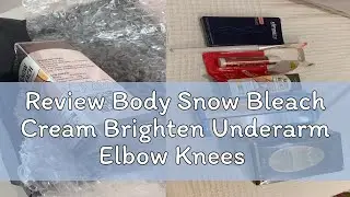 Review Body Snow Bleach Cream Brighten Underarm Elbow Knees Thigh Joint Intimate Parts Dark Spots M