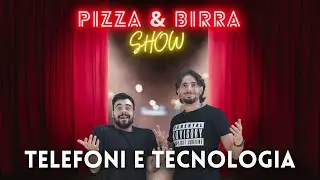 PIZZA & BIRRA SHOW - TELEFONI E TECNOLOGIA