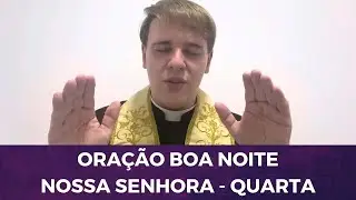 QUARTA-FEIRA: ORAÇÃO BOA NOITE NOSSA SENHORA COM PADRE LÚCIO CESQUIN