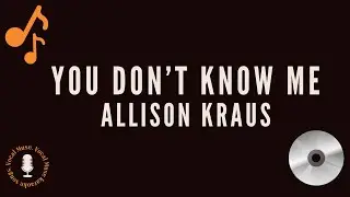 Alison Kraus - You Don't Know Me (Karaoke with lyrics)