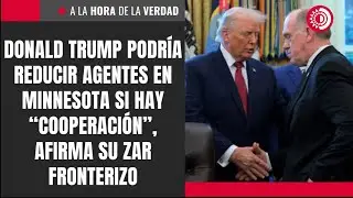 Donald Trump podr&iacute;a reducir agentes en Minnesota si hay &ldquo;cooperaci&oacute;n&rdquo;, afirma su zar fronterizo