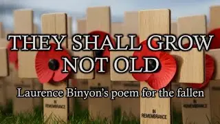 THEY SHALL GROW NOT OLD - POEM FOR THE FALLEN BY LAURENCE BINYON
