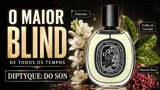 O MAIOR BLIND DE TODOS OS TEMPOS | PERFUME DIPTYQUE: DO SON