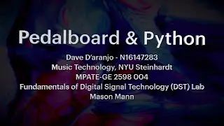 Pedalboard & Python: Dave D'aranjo Final Presentation Video - Spring 2023