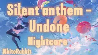 Silent anthem - Undone (Nightcore)